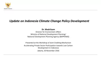 Update on Indonesia Climate Change Policy Development  Dr. Medrilzam  Director for Environment