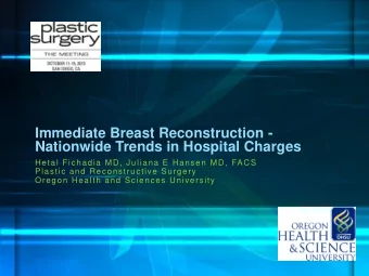 Nationwide Trends in Hospital Charges  Hetal Fichadia MD, Juliana E Hansen MD, FACS  Plastic and