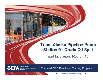 Trans Alaska Pipeline Pump  Station 01 Crude Oil Spill  Earl Liverman, Region 10 15 th Annual OSC