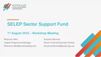 SELEP Sector Support Fund 1 st August 2018  Workshop Meeting  Rhiannon Mort  Suzanne Bennett