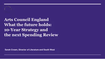 the next Spending Review  Sarah Crown, Director of Literature and South West  Thinking    Runs