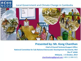 Presented by: Mr. Kong Chanthan  Chief of Overall Technical Support Office  National Committee for