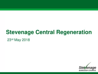 Stevenage Central Regeneration 23 rd May 2018  About Stevenage    A town of 85,000  and a