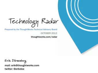 T  echnology Radar  Prepared by the ThoughtWorks Technical Advisory Board  OCTOBER 2012