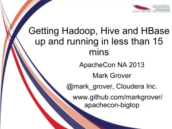 Getting Hadoop, Hive and HBase  up and running in less than 15  mins  ApacheCon NA 2013  Mark