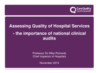 Assessing Quality of Hospital Services  - the importance of national clinical audits  Professor Sir