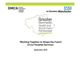 Working Together to Shape the Future  of our Hospital Services  September 2018  Taking