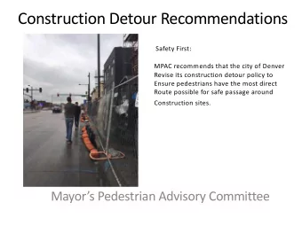Construction Detour Recommendations  Safety First:  MPAC recommends that the city of Denver  Revise