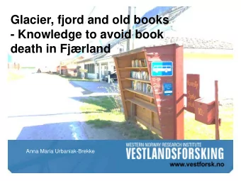 Glacier, fjord and old books  - Knowledge to avoid book  death in Fjrland  Anna Maria