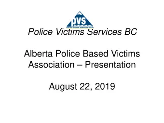 Police Victims Services BC  Alberta Police Based Victims  Association  Presentation  August 22,