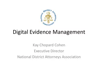 Digital Evidence Management  Kay Chopard Cohen  Executive Director  National District Attorneys
