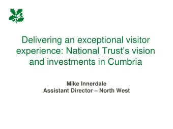 Delivering an exceptional visitor  experience: National Trusts vision  and investments in