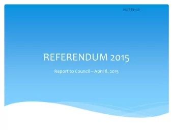 REFERENDUM 2015 Report to Council  April 8, 2015  Petitioned Question  Do you support your