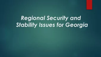 Stability Issues for Georgia  Why Georgia Matters for Europe?  Not only Georgia is a  European