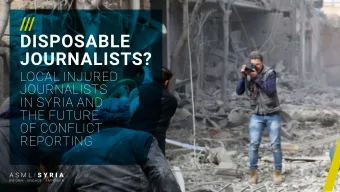 ///  DISPOSABLE  JOURNALISTS?  LOCAL INJURED  JOURNALISTS  IN SYRIA AND  THE FUTURE  OF CONFLICT