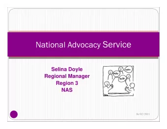 National Advocacy Service  Selina Doyle  Regional Manager  Region 3  NAS  16/02/2011  1  Why