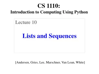 Lists and Sequences  [Andersen, Gries, Lee, Marschner, Van Loan, White]  Lecture 10 Announcements