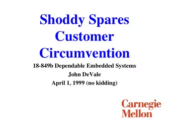 Shoddy Spares  Customer  Circumvention  18-849b Dependable Embedded Systems  John DeVale  April 1,