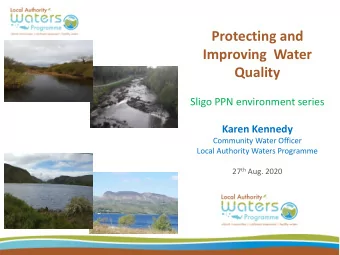 Improving  Water  Quality  Sligo PPN environment series  Karen Kennedy  Community Water Officer