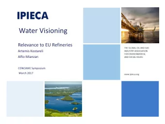 Water Visioning  Relevance to EU Refineries  Artemis Kostareli  Alfio Mianzan  CONCAWE Symposium