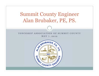 Summit County Engineer  Alan Brubaker, PE, PS.  T O W N S H I P  A S S O C I A T I O N  O F  S U M