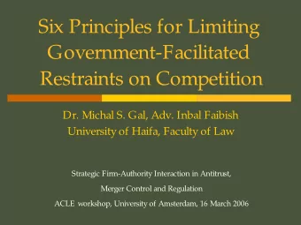 Six Principles for Limiting  Government-Facilitated  Restraints on Competition  Dr. Michal S. Gal,