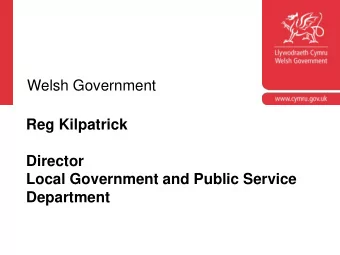 Welsh Government  Reg Kilpatrick  Director  Local Government and Public Service  Department