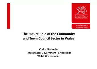 The Future Role of the Community  and Town Council Sector in Wales  Claire Germain  Head of Local
