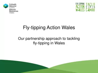 Fly-tipping Action Wales  Our partnership approach to tackling  fly-tipping in Wales  Who are we?