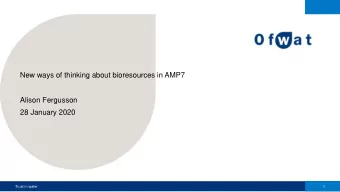 Alison Fergusson  28 January 2020  Trust in water  1  Outline  What is different in AMP7?  How