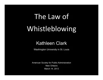 The  Law  of   Whistleblowing      Kathleen Clark  Washington University in St.