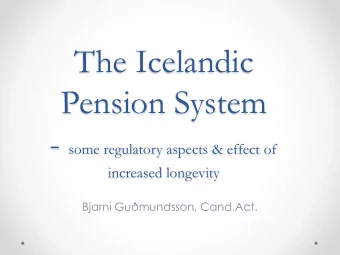 Pension System - some regulatory aspects &amp; effect of  increased longevity  Bjarni Gumundsson,