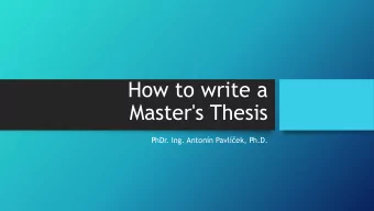 How to write a  Master's Thesis  PhDr. Ing. Antonn Pavlek, Ph.D.  PREPARATION  Students