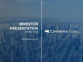INVESTOR  PRESENTATION  NYSE: CIM  2nd Quarter 2016  DISCLAIMER  This presentation includes