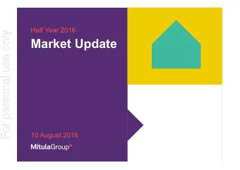 Market Update  10 August 2016  Important Notice and Disclaimer  For personal use only  This