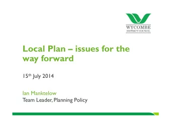 Local Plan  issues for the  way forward 15 th July 2014  Ian Manktelow  T  eam Leader, Planning