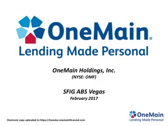 OneMain Holdings, Inc.  (NYSE: OMF)  SFIG ABS Vegas  February 2017  Electronic copy uploaded to