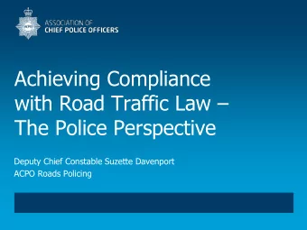 with Road Traffic Law   The Police Perspective  Deputy Chief Constable Suzette Davenport  ACPO