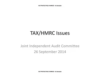 TAX/HMRC Issues Joint Independent Audit Committee 26 September 2014  NOT PROTECTIVELY MARKED - No
