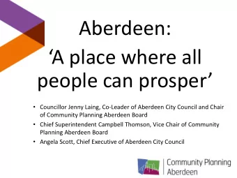 Aberdeen:  A place where all  people can prosper  Councillor Jenny Laing, Co-Leader of