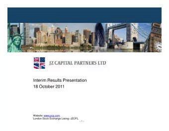 Interim Results Presentation  18 October 2011  Website: www.jzcp.com  London Stock Exchange