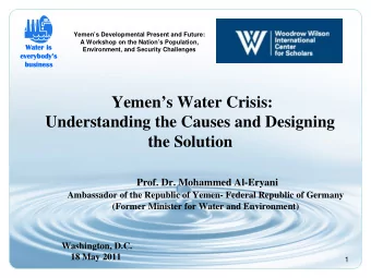 Yemens Water Crisis:  Understanding the Causes and Designing  the Solution  Prof. Dr. Mohammed