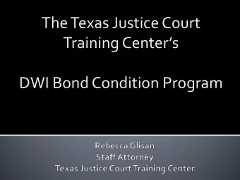 The Texas Justice Court  Training Centers  DWI Bond Condition Program  To improve the