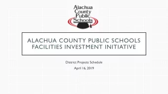 ALACHUA COUNTY PUBLIC SCHOOLS  FACILITIES INVESTMENT INITIATIVE  District Projects Schedule  April