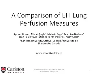 A Comparison of EIT Lung  Perfusion Measures Symon Stowe 1 , Alistair Boyle 1 , Michal Sage 2 ,