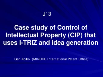 Case study of Control of  Intellectual Property (CIP) that  uses I-TRIZ and idea generation  Gen