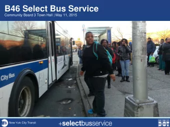 B46 Select Bus Service  Community Board 3 Town Hall | May 11, 2015 New York City Transit  Agenda