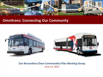 Omnitrans: Connecting Our Community  San Bernardino Clean Communities Plan Working Group  June 13,