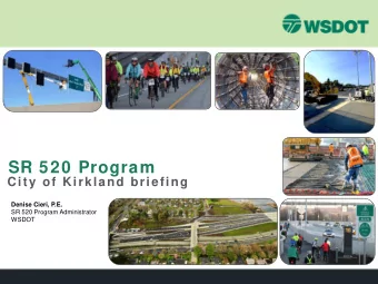 SR 520 Program  City of Kirkland briefing  Denise Cieri, P.E.  SR 520 Program Administrator  WSDOT