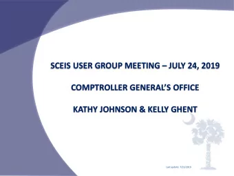 SCEIS USER GROUP MEETING  JULY 24, 2019  COMPTROLLER GENERALS OFFICE  KATHY JOHNSON &amp;